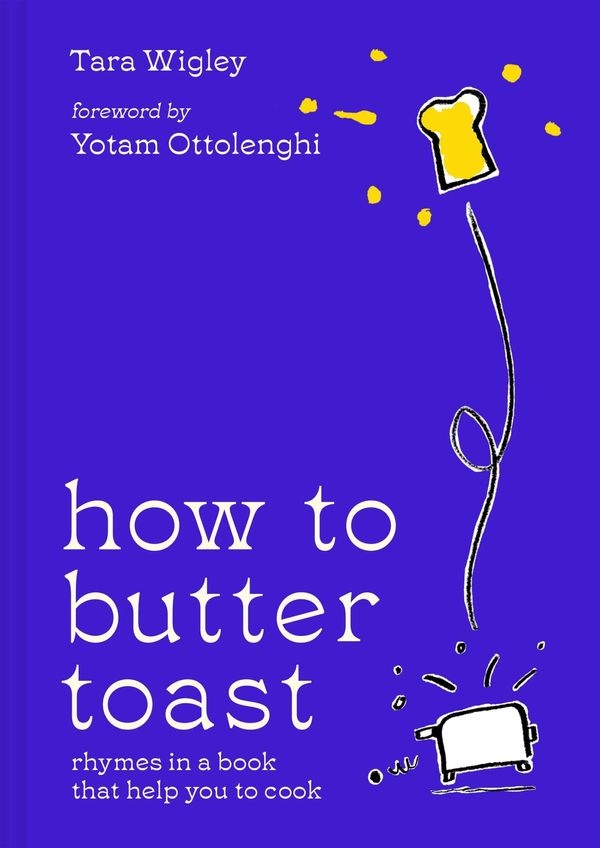 Cover Art for 9780008554729, How to Butter Toast: Rhymes in a book that help you to cook by Tara Wigley