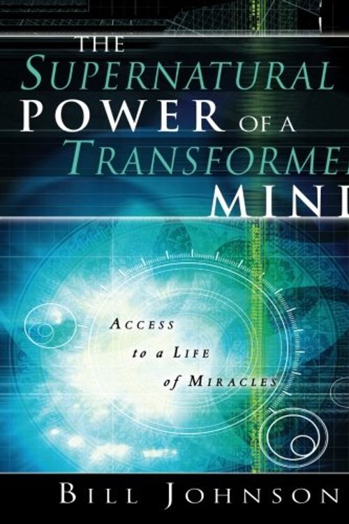 Cover Art for 9780768427943, The Supernatural Power of the Transformed Mind: Access to a Life of Miracles by Bill Johnson