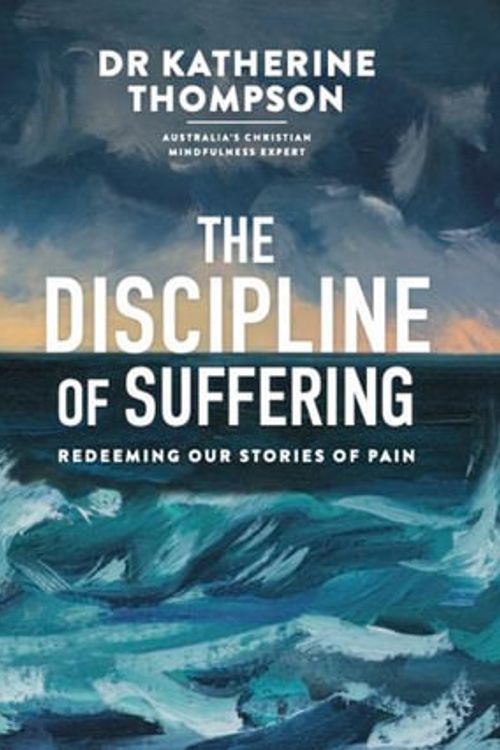 Cover Art for 9780647531792, The Discipline of Suffering: Redeeming Our Stories of Pain by Katherine Thompson