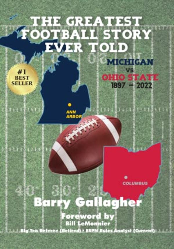 Cover Art for 9781734431353, The Greatest Football Story Ever Told Michigan vs. Ohio State 1897 to 2022: Why "The Game" is the Greatest Rivalry in College Football by Gallagher, Barry