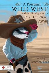 Cover Art for 9781607990758, A Possum's Wild West and the Gunfight at the O.K. Corral by Jamey M Long