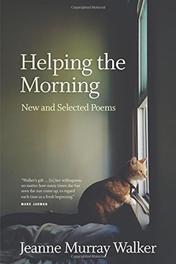 Cover Art for 9781602260146, Helping the Morning : New and Selected Poems by Jeanne Murray Walker