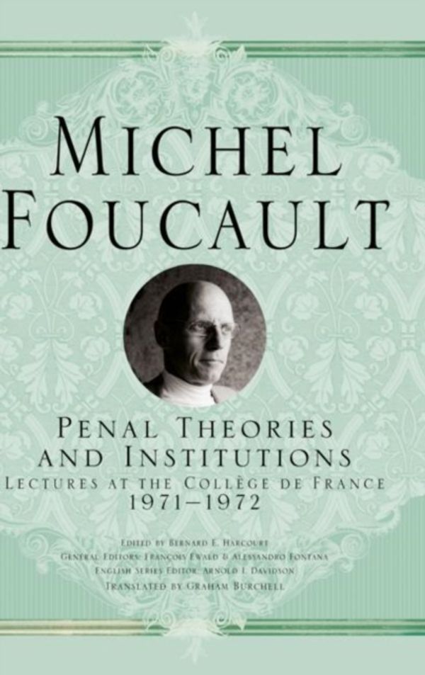 Cover Art for 9783319992914, Penal Theories and Institutions: Lectures at the Collège de France, 1971-1972 (Michel Foucault, Lectures at the Collège de France) by Michel Foucault