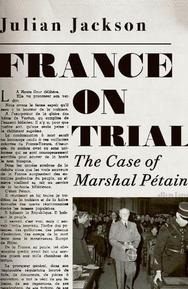 Cover Art for 9780241450253, France on Trial: The Case of Marshal Pétain by Julian Jackson