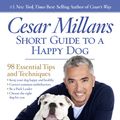 Cover Art for 9781426211904, Cesar Millan's Short Guide to a Happy Dog by Cesar Millan