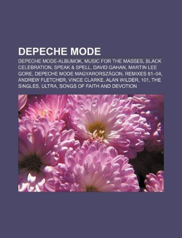 Cover Art for 9781232907718, Depeche Mode: Depeche Mode-albumok, Music for the Masses, Black Celebration, Speak & Spell, David Gahan, Martin Lee Gore by Forra's Wikipedia