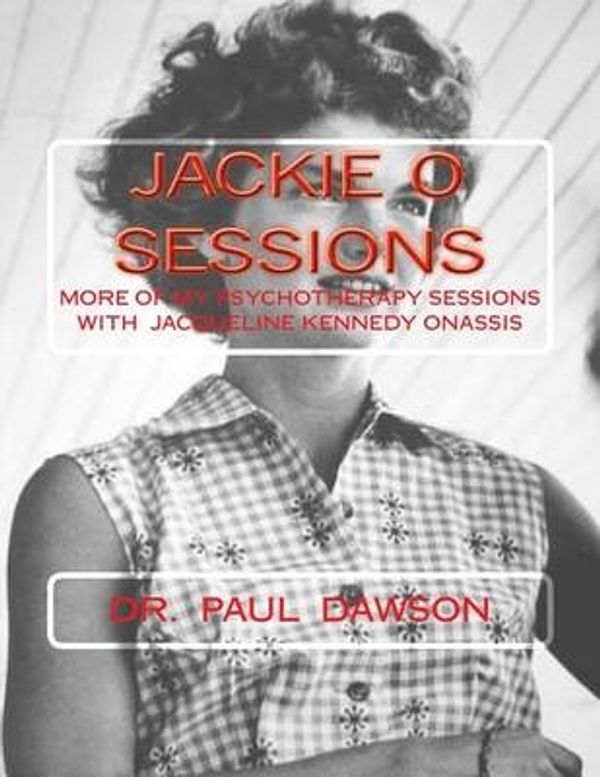 Cover Art for 9781516976508, Jackie O SessionsMore of My Psychotherapy Sessions with Jaquelin... by Dr Paul Dawson