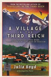 Cover Art for 9781783966561, A Village in the Third Reich by Julia Boyd, Angelika Patel