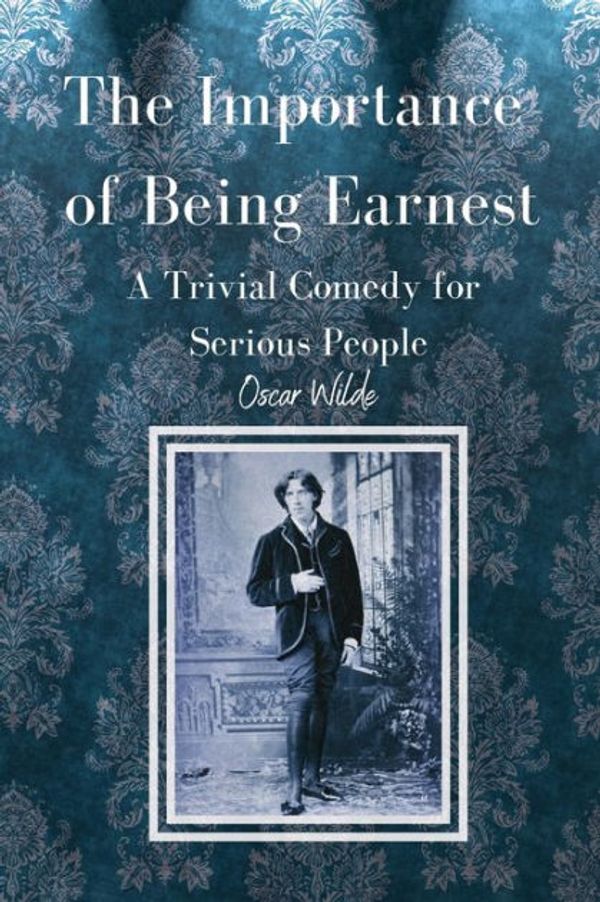Cover Art for 9781502532145, The Importance of Being EarnestA Trivial Comedy for Serious People by Oscar Wilde