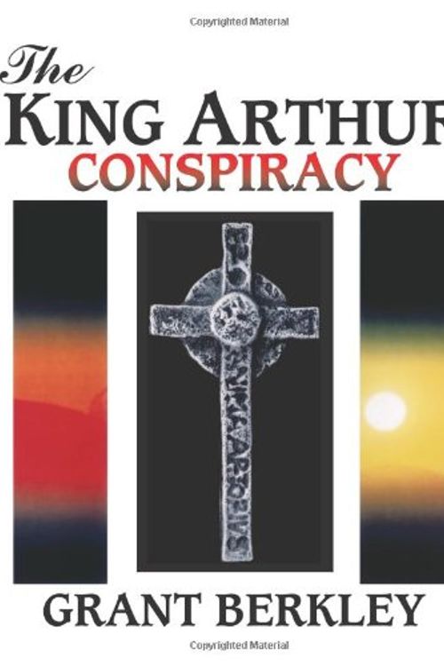 Cover Art for 9781412026420, The King Arthur Conspiracy by Grant Berkley