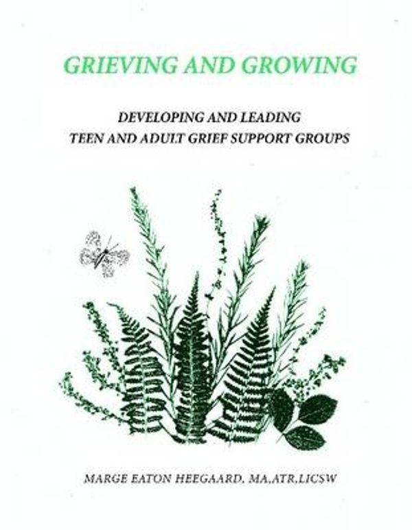 Cover Art for 9780996639002, Grieving & GrowingDeveloping & Leading Teen or Adult Grief Suppor... by Marge Eaton Heegaard