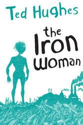 Cover Art for 9780571226139, The Iron Woman by Ted Hughes, illustrated by Andrew Davidson