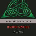 Cover Art for 9781781396483, Knots Untied: Being plain statements on disputed points in Religion from the standpoint of an Evangelical Churchman by J. C. Ryle