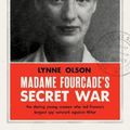 Cover Art for 9781912854202, Madame Fourcade’s Secret War: the daring young woman who led France’s largest spy network against Hitler by Lynne Olson