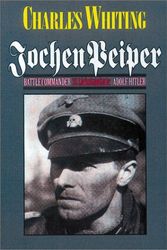 Cover Art for 9780850526950, Jochen Peiper: Battle Commander, SS Leibstandardte Adolf Hitler by Charles Whiting