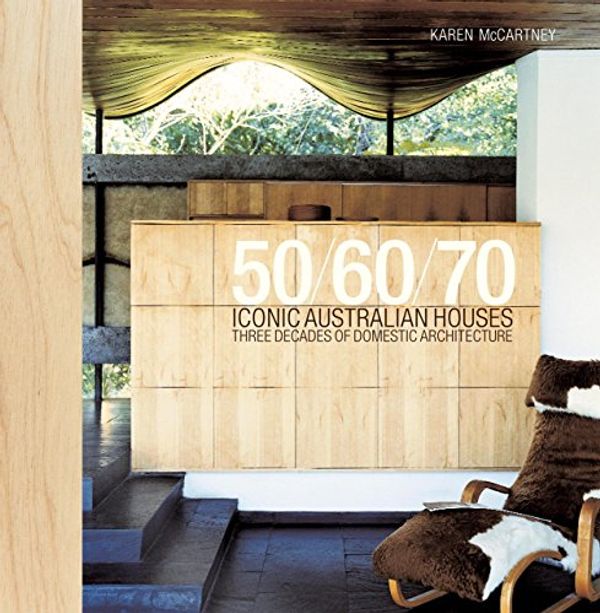 Cover Art for B00L1WUI5S, Iconic Australian Houses 50/60/70: Three Decades of Domestic Architecture by Karen McCartney