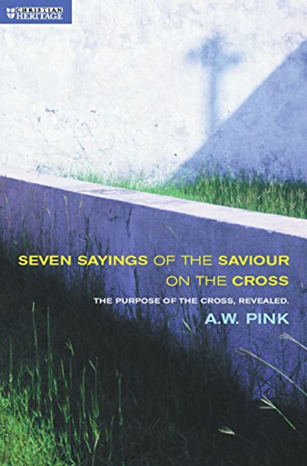 Cover Art for 9781857920598, Seven Sayings of the Saviour by A W Pink