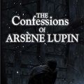 Cover Art for B06ZZTYD63, The Confessions of Arsène Lupin by Maurice Leblanc