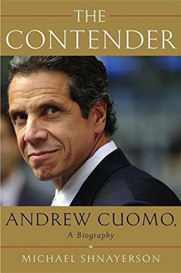 Cover Art for B01GBYLT4Y, By Michael Shnayerson - The Contender: Andrew Cuomo, a Biography (2015-04-15) [Hardcover] by Michael Shnayerson