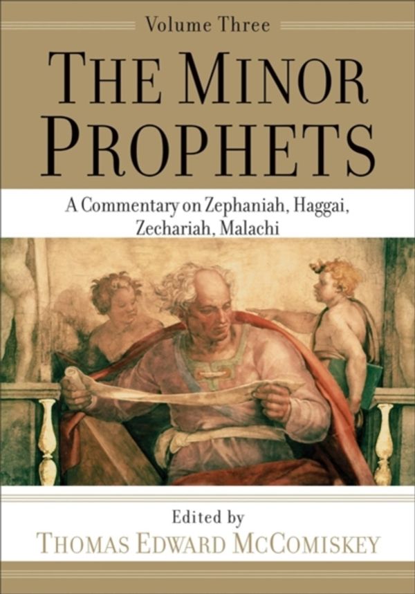 Cover Art for 9781540960870, The Minor Prophets: A Commentary on Zephaniah, Haggai, Zechariah, Malachi by Thomas Edward McComiskey