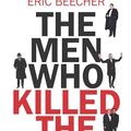 Cover Art for B0D1YWBKK6, The Men Who Killed the News: The inside story of how media moguls abused their power, manipulated the truth and distorted democracy by Eric Beecher