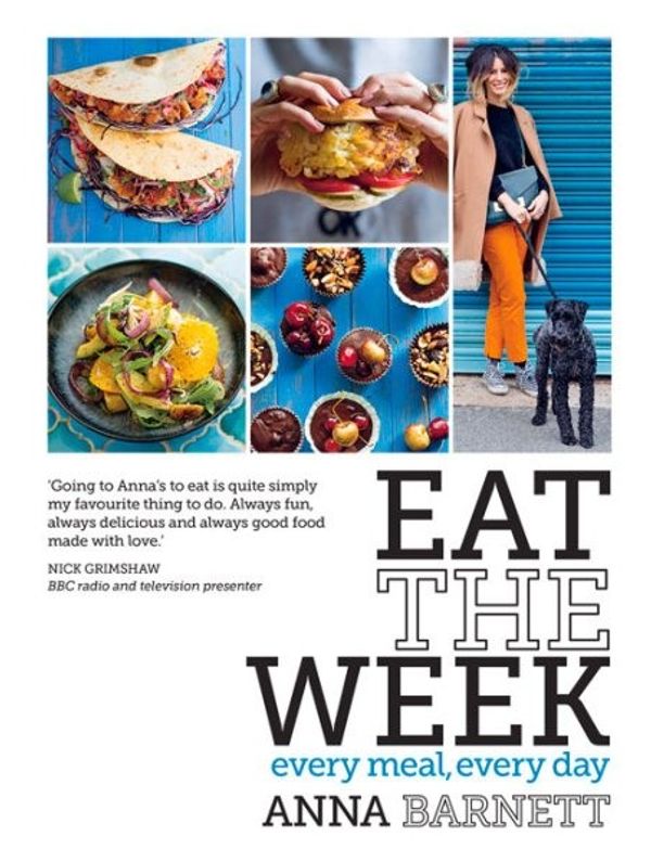 Cover Art for 9781743365410, Eat the Week Recipes for Every Meal, Every Day by Anna Barnett