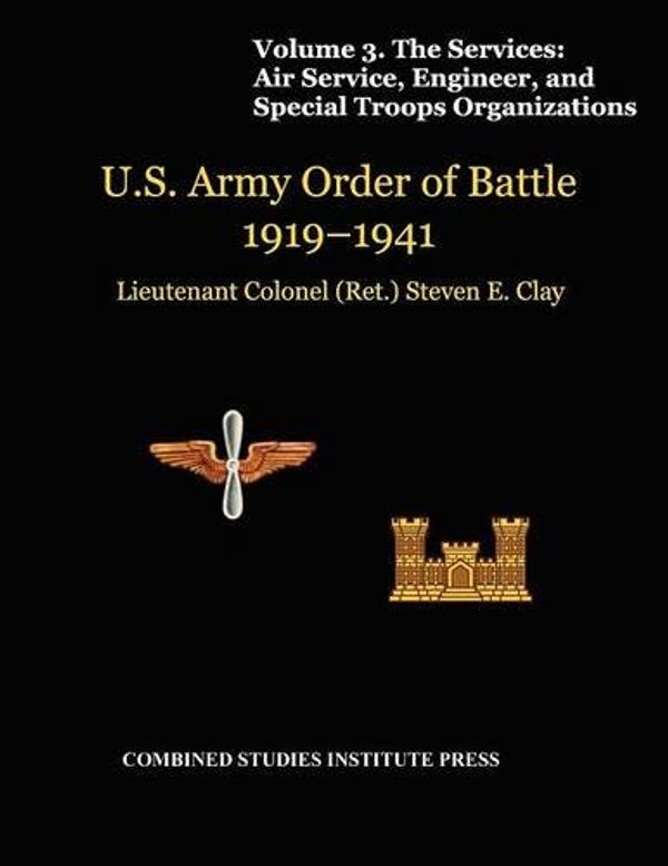 Cover Art for 9781780399188, United States Army Order of Battle 1919-1941. Volume III. The Services by Steven E. Clay