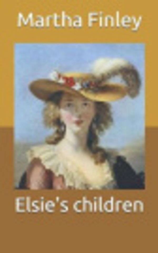 Cover Art for 9798711499213, Elsie's children by Martha Finley