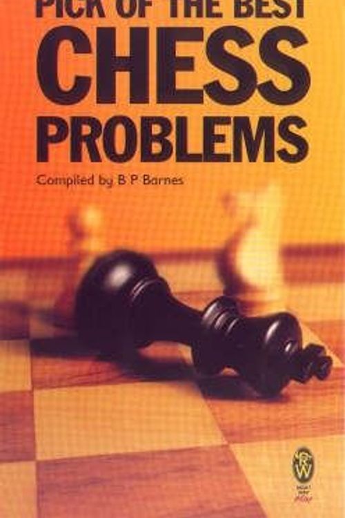 Cover Art for 9780716030065, Pick of the Best Chess Problems (Right Way) by B.P. Barnes