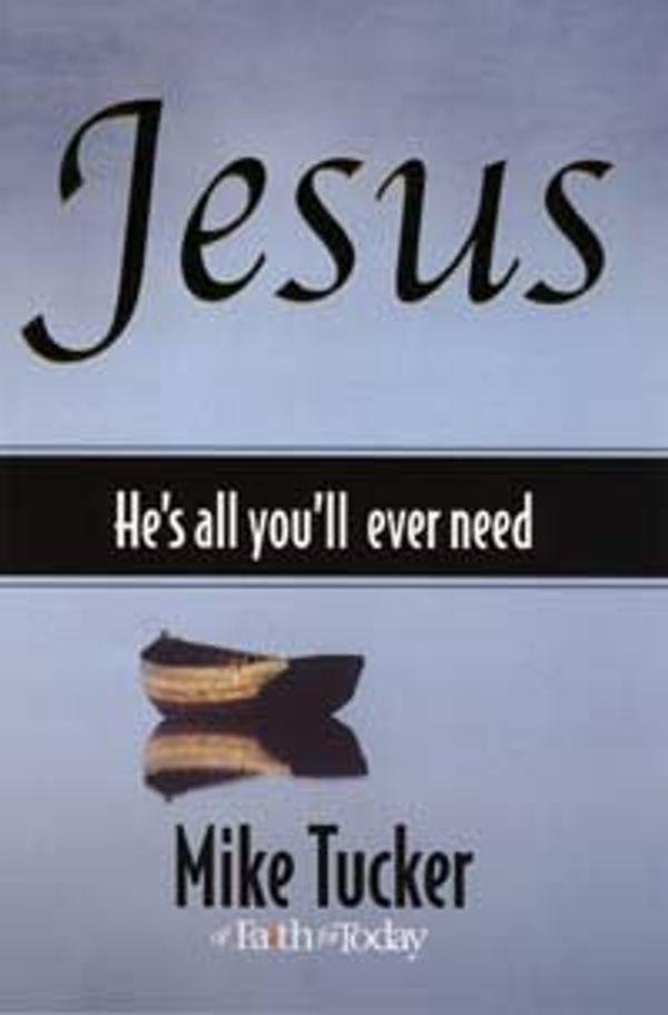 Cover Art for 9780816321124, Jesus He's All You'll Ever Need by Mike Tucker