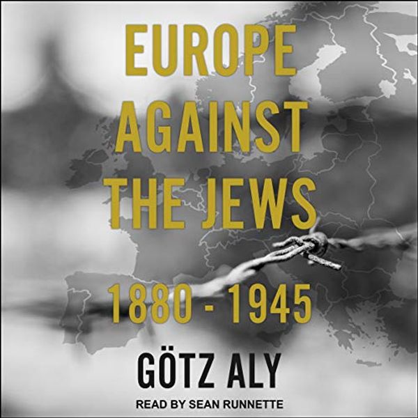 Cover Art for 9781665198851, Europe Against the Jews: 1880-1945 by Gotz Aly