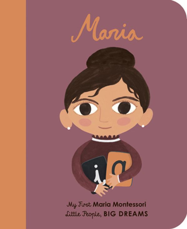 Cover Art for 9780711245938, Maria Montessori: My First Maria Montessori (Little People, Big Dreams) by Sanchez Vegara, Maria Isabel