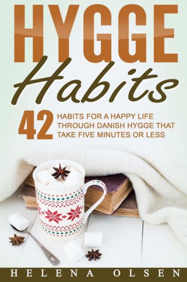 Cover Art for 9781539950561, Hygge Habits: 42 Habits for a Happy Life through Danish Hygge that take Five Minutes or Less by Helena Olsen