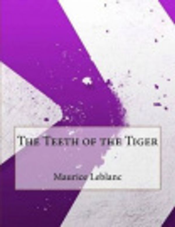 Cover Art for 9781518763243, The Teeth of the Tiger by Maurice Leblanc