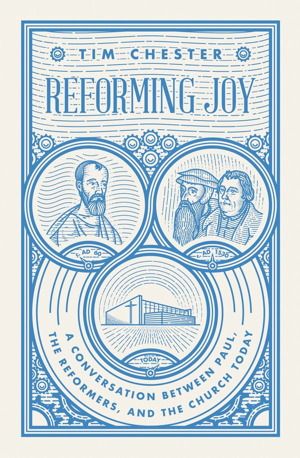 Cover Art for 9781433558429, Reforming JoyA Conversation between Paul, the Reformers, and... by Tim Chester