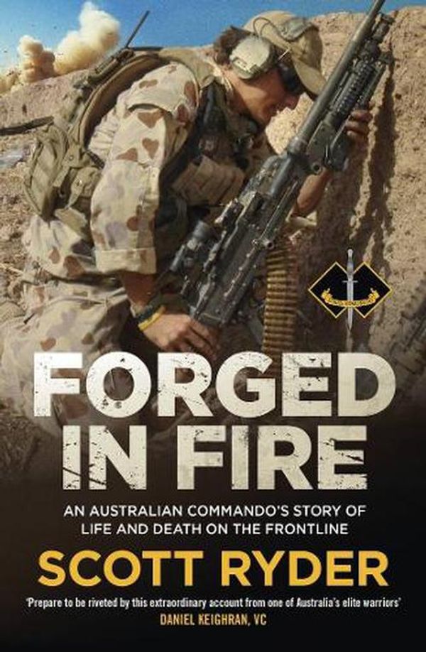 Cover Art for 9781761471414, Forged in Fire: An Australian commando's story of life and death on the frontline by Scott Ryder