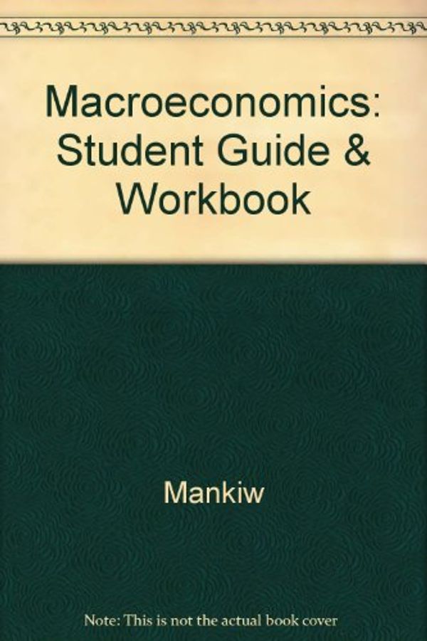 Cover Art for 9781572592339, Student Guide and Workbook for Use With Mankiw Macroeconomics by Rogert Kaufman; N. Gregory Mankiw