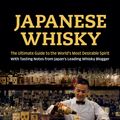 Cover Art for 9784805314098, Japanese Whisky: The Definitive Guide to the World's Most Desirable Spirit with Unbiased Tasting Notes from Japan's Leading Whisky Blogger by Brian Ashcraft
