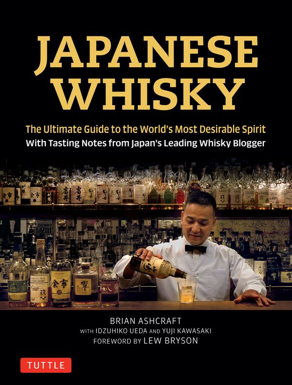 Cover Art for 9784805314098, Japanese Whisky: The Definitive Guide to the World's Most Desirable Spirit with Unbiased Tasting Notes from Japan's Leading Whisky Blogger by Brian Ashcraft