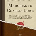 Cover Art for 9781331134008, Memorial to Charles Lowe: Departed This Earthly Life at Swampscott, June 20, 1874 (Classic Reprint) by Henry H. Barber
