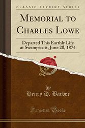 Cover Art for 9781331134008, Memorial to Charles Lowe: Departed This Earthly Life at Swampscott, June 20, 1874 (Classic Reprint) by Henry H. Barber
