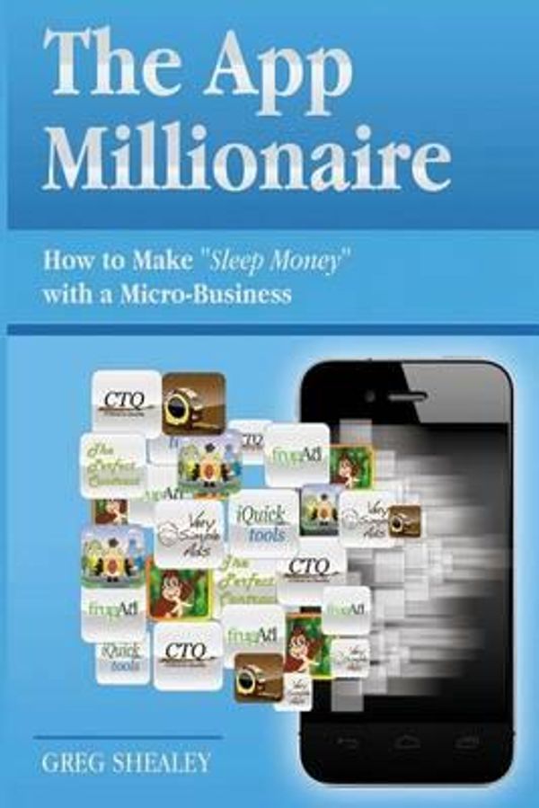 Cover Art for 9780983413912, The App Millionaire: How to Make "Sleep Money" with a Micro-Business by Unknown