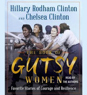 Cover Art for 9781508299226, The Book of Gutsy Women: Favorite Stories of Courage and Resilience by Hillary Rodham Clinton