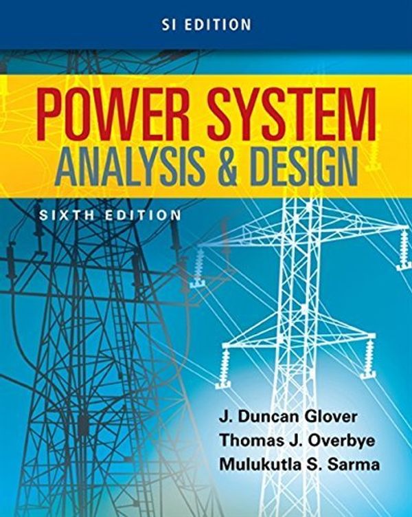 Cover Art for B01K2OVQ7E, Power System Analysis and Design, SI Edition by J. Duncan Glover (2016-07-07) by J. Duncan Glover;Thomas Overbye;Mulukutla S. Sarma