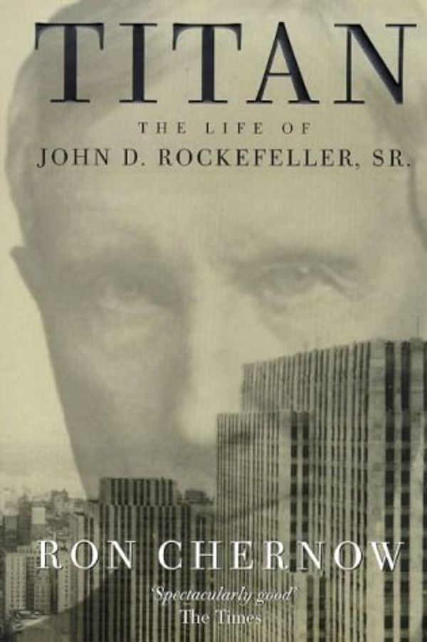 Cover Art for 8601417038918, Titan: Life of John D.Rockefeller Sr.: Written by Ron Chernow, 1999 Edition, (New edition) Publisher: Time Warner Paperbacks [Paperback] by Ron Chernow