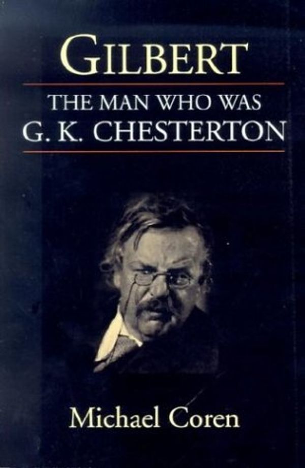 Cover Art for 9781573831956, Gilbert: The Man Who Was G. K. Chesterton by Michael Coren