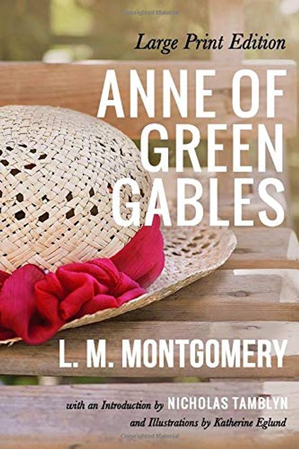 Cover Art for 9781728766218, Anne of Green Gables (Large Print Edition) by L. M. Montgomery (Illustrated) by L. M. Montgomery, Nicholas Tamblyn