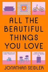 Cover Art for 9781761269547, All the Beautiful Things You Love by Jonathan Seidler