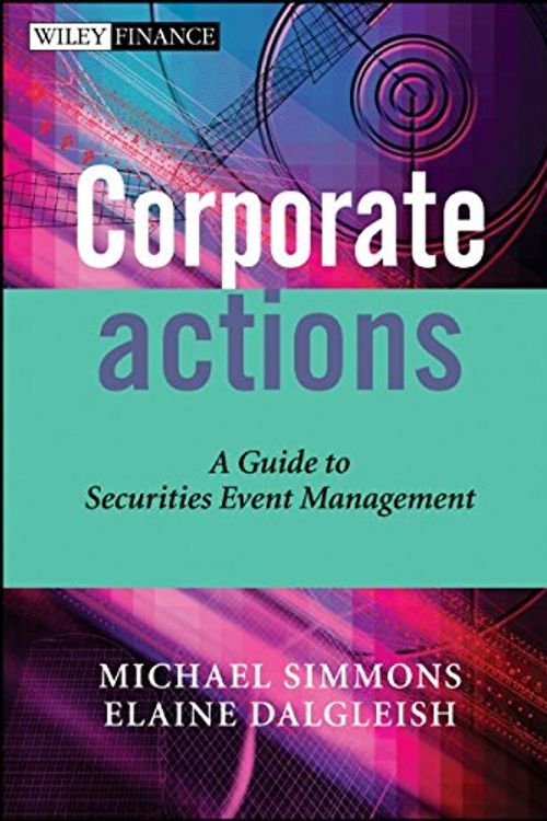 Cover Art for 9780470870662, Corporate Actions: A Guide to Securities Event Management by Simmons, Michael, Dalgleish, Elaine