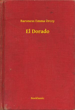 Cover Art for 9789635241033, El Dorado by Baroness Emma Orczy